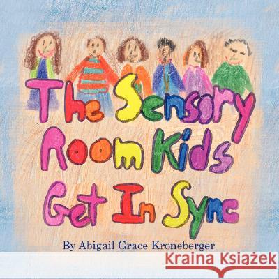 The Sensory Room Kids Get In Sync Kroneberger, Abigail Grace 9781934246986 Peppertree Press
