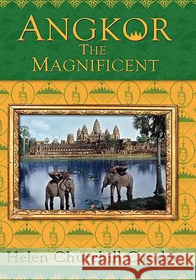 Angkor the Magnificent - The Wonder City of Ancient Cambodia Helen Churchill Candee, Randy Brian Bigham, Kent Davis 9781934431009 DatASIA, Inc.