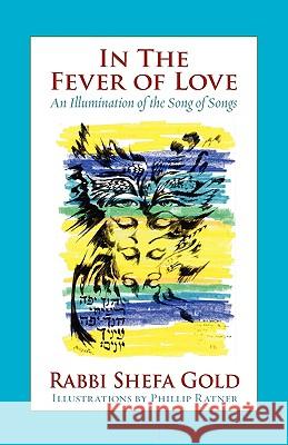 In the Fever of Love: An Illumination of the Song of Songs Gold, Shefa 9781934730263 Ben Yehuda Press