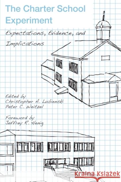 The Charter School Experiment: Expectations, Evidence, and Implications Lubienski, Christopher A. 9781934742662 Harvard Educational Publishing Group