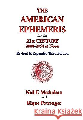 The American Ephemeris for the 21st Century, 2000-2050 at Noon Neil F. Michelsen Rique Pottenger 9781934976142 ACS Publications