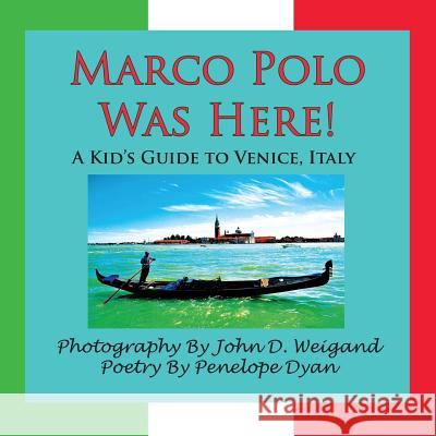 Marco Polo Was Here! a Kid's Guide to Venice, Italy Dyan, Penelope 9781935118695 Bellissima Publishing