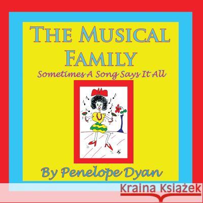 The Musical Family--Sometimes a Song Says It All Penelope Dyan Penelope Dyan 9781935118817 Bellissima Publishing