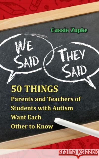 We Said, They Said: 50 Things Parents and Teachers of Students with Autism Want Each Other to Know Zupke, Cassie 9781935274865 Future Horizons