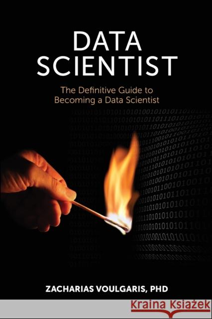 Data Scientist: The Definitive Guide to Becoming a Data Scientist Zacharias Voulgaris 9781935504696 Technics Publications, LLC