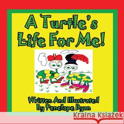 A Turtle's Life for Me! Penelope Dyan Penelope Dyan 9781935630227 Bellissima Publishing