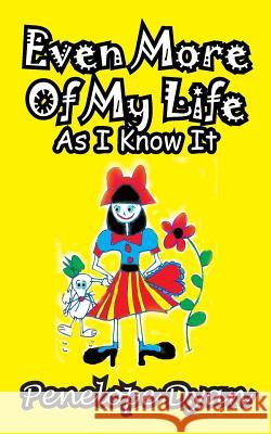 Even More of My Life as I Know It Penelope Dyan 9781935630500 Bellissima Publishing