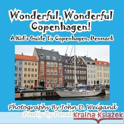Wonderful, Wonderful Copenhagen! A Kid's Guide To Copenhagen, Denmark Weigand, John D. 9781935630623 Bellissima Publishing