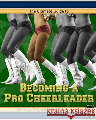 The Ultimate Guide to Becoming a Pro Cheerleader, 2nd Edition Aubrey Aquino Cynthia Sanders-Trinidad Tina Galdieri 9781935649076 Netherfield House Press