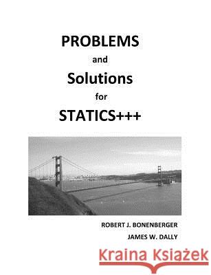 PROBLEMS and SOLUTIONS for STATICS+++ Bonenberger, Robert J. 9781935673347 College House Enterprises, LLC
