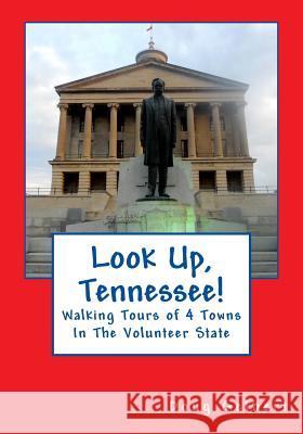 Look Up, Tennessee!: Walking Tours of 4 Towns In The Volunteer State Gelbert, Doug 9781935771180 Cruden Bay Books
