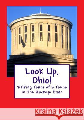 Look Up, Ohio!: Walking Tours of 8 Towns In The Buckeye State Gelbert, Doug 9781935771197 Cruden Bay Books