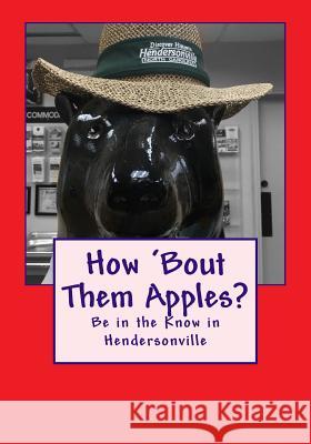 How 'bout Them Apples?: Be in the Know in Hendersonville Doug Gelbert Dave Parlier Dina Patsalos 9781935771340 Cruden Bay Books