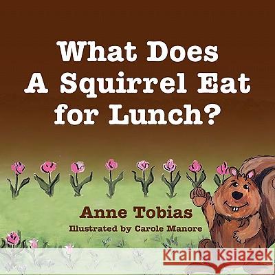 What Does A Squirrel Eat for Lunch? Tobias, Anne 9781936343348 Peppertree Press