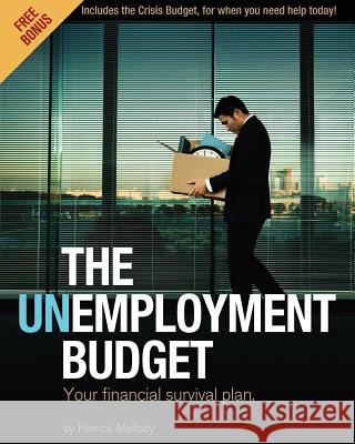 The Unemployment Budget: Your financial survival plan. Mellody Jr, Patrick J. 9781936539642 Red Willow Publishing