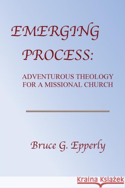 Emerging Process Bruce G. Epperly 9781936912407 Parson's Porch Books