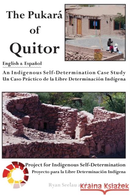 The Pukara of Quitor: An Indigenous Self-Determination Case Study Seelau, Ryan 9781936955091 Bauu Institute