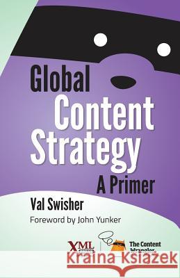 Global Content Strategy: A Primer Swisher, Val 9781937434403 XML Press
