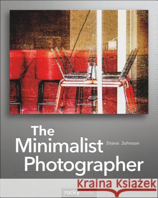The Minimalist Photographer Steve Johnson 9781937538095 0