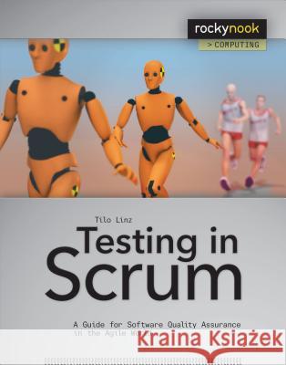 Testing in Scrum: A Guide for Software Quality Assurance in the Agile World Linz, Tilo 9781937538392 John Wiley & Sons
