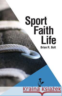Sport. Faith. Life. Brian R Bolt 9781937555306 Calvin College Press