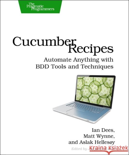 Cucumber Recipes: Automate Anything with BDD Tools and Techniques Dees, Ian 9781937785017 0