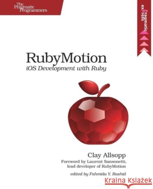 Rubymotion: IOS Development with Ruby Allsopp, Clay 9781937785284 Pragmatic Bookshelf