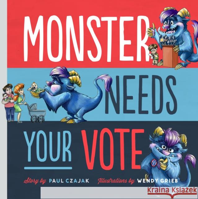 Monster Needs Your Vote Paul Czajak Wendy Grieb 9781938063633 Mighty Media Kids