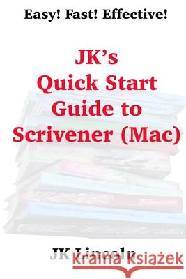 JK's Quick Start Guide to Scrivener (Mac) Jk Lincoln 9781938322594 Ralston Store Publishing