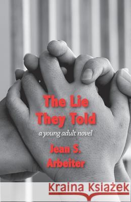 The Lie They Told: A Young Adult Novel Jean Arbeiter 9781938812590 Full Court Press
