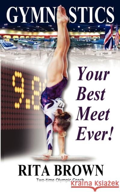 Gymnastics: Your Best Meet Ever! Brown, Rita 9781938975004 Rjc Publishing