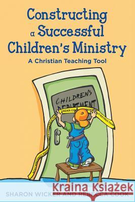 Constructing a Successful Children S Ministry: A Christian Teaching Tool Sharon Wicker Rebecca Cook Amanda Rasnake 9781939289483 Little Creek Books