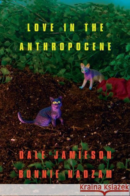 Love in the Anthropocene Jamieson, Dale 9781939293909 OR Books