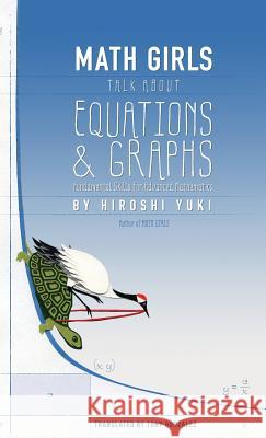 Math Girls Talk about Equations & Graphs Hiroshi Yuki Joseph Reeder Tony Gonzalez 9781939326225 Bento Books, Inc.