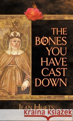 The Bones You Have Cast Down Jean Huets 9781939530189 Gertrude M Books