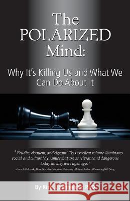 The Polarized Mind: Why It's Killing Us and What We Can Do about It Kirk J. Schneider 9781939686008 University Professors Press