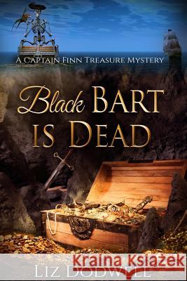 Black Bart is Dead: A Captain Finn Treasure Mystery Dodwell, Liz 9781939860149 Mix Books LLC