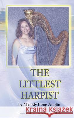 The Littlest Harpist Melody Long Anglin 9781940224367 Taylor and Seale Publishers