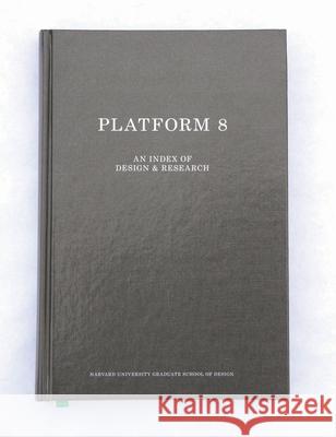 Gsd Platform 8: An Index of Design & Research Hong, Zaneta 9781940291741 ActarD Inc.