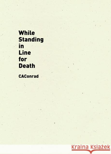 While Standing in Line for Death C. A. Conrad 9781940696553 Wave Books