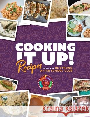 Cooking It Up: Recipes from the Be Strong After School Club Vanessa Garcia Be Strong International 9781941716083 Allwrite Publishing