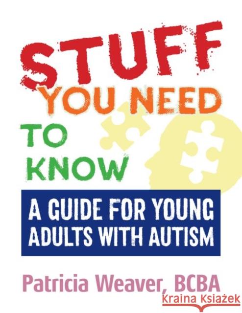 Stuff You Need to Know: A Guide for Young Adults with Autism Patricia Weaver 9781941765913 Future Horizons