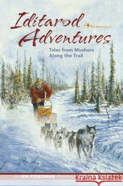 Iditarod Adventures: Tales from Mushers Along the Trail Lew Freedman Jon Va 9781941821282 Alaska Northwest Books