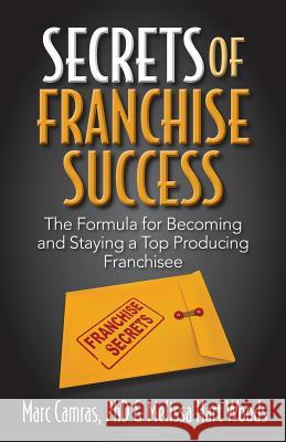 Secrets of Franchise Success: The Formula for Becoming and Staying a Top Producing Franchisee Marc Camras Melissa Har 9781941870105 Indie Books International