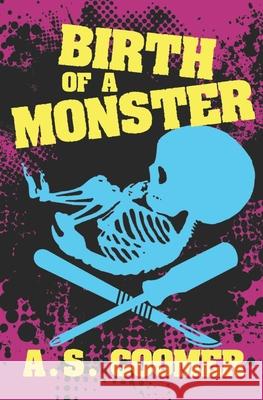 Birth of a Monster A S Coomer 9781941918869 Grindhouse Press