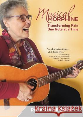 Musical Morphine: Transforming Pain One Note at a Time Robin Russell Gaiser 9781942016175 Pisgah Press LLC