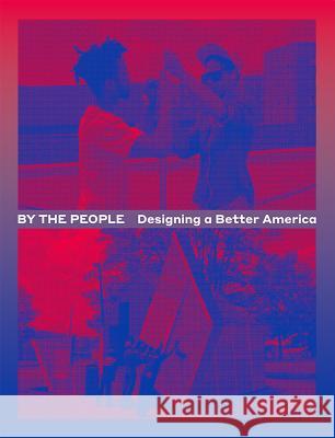 By the People: Designing a Better America Cynthia Smith, Darren Walker, Caroline Baumann, Teddy Cruz, Fonna Forman (University of California San Diego USA) 9781942303145 The University of Chicago Press