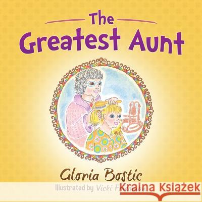 The Greatest Aunt Gloria Bostic Vicki Friedman 9781942430339 Year of the Book Press