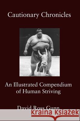 Cautionary Chronicles: A Compendium of Human Striving David Ross Gunn 9781942515814 Fomite