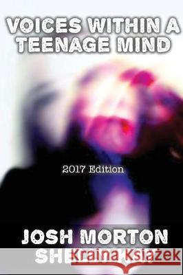 Voices Within A Teenage Mind [2017 Edition] Josh Morton, Shelly Kay 9781942661726 Kitsap Publishing